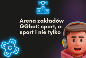 Arena zakładów GGbet: sport, e-sport i nie tylko